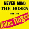 NEVER MIND THE HOSEN HERE'S DIE ROTEN ROSEN