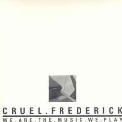 CRUEL FREDERICK We.Are.The.Music.We.Play Фирменный CD 