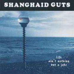 Shanghaid Guts Life Ain't Nothing But A Joke Фирменный CD 