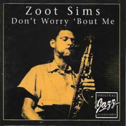 ZOOT SIMS DON'T WORRY 'BOUT ME Фирменный CD 