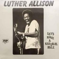 LUTHER ALLISON Let's Have A Natural Ball Виниловая пластинка 