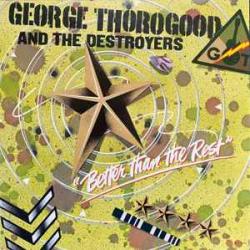 GEORGE THOROGOOD AND THE DESTROYERS Better Than The Rest Виниловая пластинка 