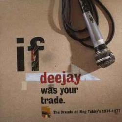 VARIOUS If Deejay Was Your Trade (The Dreads At King Tubby's 1974-1977) Фирменный CD 