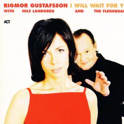 RIGMOR GUSTAFSSON   NILS LANDGREN   THE FLESHQUARTET I WILL WAIT FOR YOU Фирменный CD 