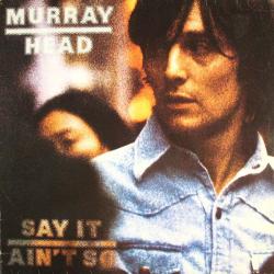 MURRAY HEAD SAY IT AIN'T SO Виниловая пластинка 