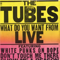 TUBES WHAT DO YOU WANT FROM LIVE Виниловая пластинка 