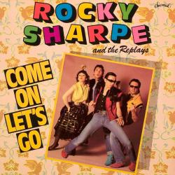 ROCKY SHARPE AND THE REPLAYS Come On Let's Go Виниловая пластинка ROCKY SHARPE AND THE REPLAYS Come On Let's Go Виниловая пластинка