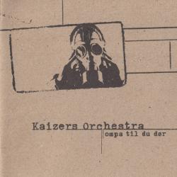KAIZERS ORCHESTRA Ompa Til Du Dør Фирменный CD 