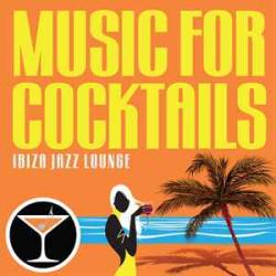 MUSIC FOR COCKTAILS IBIZA JAZZ LOUNGE Фирменный CD MUSIC FOR COCKTAILS IBIZA JAZZ LOUNGE Фирменный CD