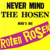 NEVER MIND THE HOSEN HERE'S DIE ROTEN ROSEN