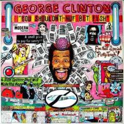 GEORGE CLINTON YOU SHOULDN'T - NUF BIT FISH Виниловая пластинка GEORGE CLINTON YOU SHOULDN'T - NUF BIT FISH Виниловая пластинка