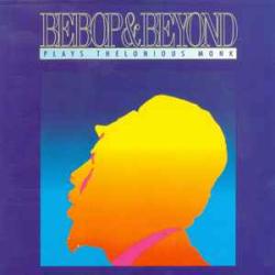 BEBOP & BEYOND PLAYS THELONIOUS MONK Фирменный CD BEBOP & BEYOND PLAYS THELONIOUS MONK Фирменный CD