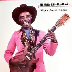 J.B.HUTTO & THE NEW HAWKS SLIPPIN' AND SLIDIN' Виниловая пластинка J.B.HUTTO & THE NEW HAWKS SLIPPIN' AND SLIDIN' Виниловая пластинка