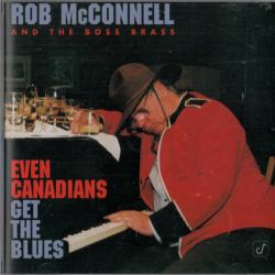 ROB MCCONNELL & THE BOSS BRASS Even Canadians Get The Blues Фирменный CD 