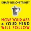 Move Your Ass & Your Mind Will Follow