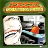 Too Much Coffee Man