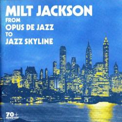 MILT JACKSON From Opus De Jazz To Jazz Skyline Фирменный CD 