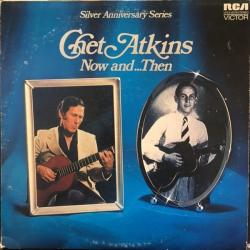 CHET ATKINS NOW AND…THEN Виниловая пластинка 