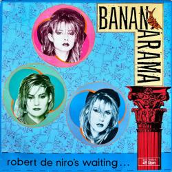 BANANARAMA ROBERT DE NIRO'S WAITING... 