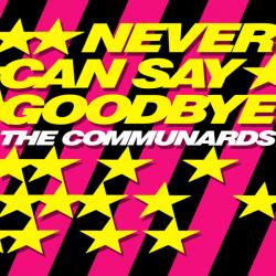 COMMUNARDS NEVER CAN SAY GOODBYE Виниловая пластинка 